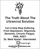 The Truth About The Ultramind Solution: Can It Help Stop Suffering From Depression, Migraines, Dementia, Chronic Fatigue, PMS, ADD? Dr. Mark Hyman Interviewed
