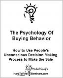 The Psychology of Buying Behavior: How to Use People's Unconscious Decision Making Process to Make the Sale