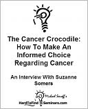 The Cancer Crocodile: How To Make An Informed Choice Regarding Cancer Treatment - An Interview With Suzanne Somers