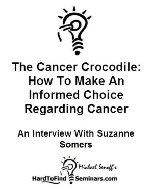 The Cancer Crocodile: How To Make An Informed Choice Regarding Cancer Treatment - An Interview With Suzanne Somers