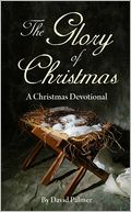 The Glory of Christmas: A Christmas Devotional