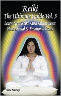 Reiki the Ultimate Guide, Vol. 3: Learn New Reiki Aura Attunements Heal Mental & Emotional Issues