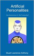 Artificial Personalities: Can Autonomous A.I. Be Trustworthy?