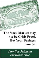 Crisis Proof Marketing: The Stock Market May Not Be Crisis Proof, but Your Business Can be.