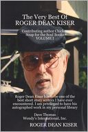 The Very Best of Roger Dean Kiser: Contributing Author Chicken Soup for the Soul Books : Volume I