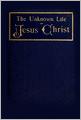 The Unknown Life of Jesus Christ