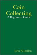 Coin Collecting: A Beginner's Guide