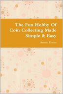 download The Fun Hobby of Coin Collecting Made Simple & Easy book