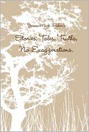 Stories, Tales, Truths, No Exaggerations