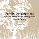 Family Development : How to Help Your Family Feel Like a Family