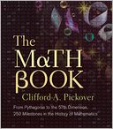 The Math Book: From Pythagoras to the 57th Dimension, 250 Milestones in the History of Mathematics