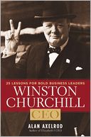 Winston Churchill, CEO: 25 Lessons for Bold Business Leaders.