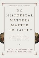 Do Historical Matters Matter to Faith?: A Critical Appraisal of Modern and Postmodern Approaches to Scripture