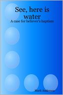 See, Here Is Water: A Case for Believer's Baptism
