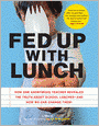 Fed Up with Lunch: How One Anonymous Teacher Revealed the Truth about School Lunches--and How We Can Change Them!