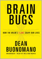 Brain Bugs: How the Brain's Flaws Shape Our Lives