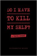Do I Have To Kill My Self?