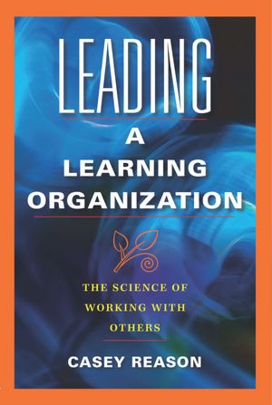Leading a Learning Organization: The Science of Working With Others