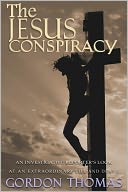 THE JESUS CONSPIRACY: AN INVESTIGATIVE REPORTER'S LOOK AT AN EXTRAORDINARY LIFE AND DEATH
