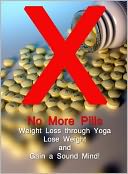 download No More Pills : Weight Loss through Yoga - Lose Weight and Gain a Sound Mind book