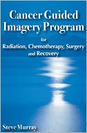 Cancer Guided Imagery Program for Radiation, Chemotherapy, Surgery and Recovery