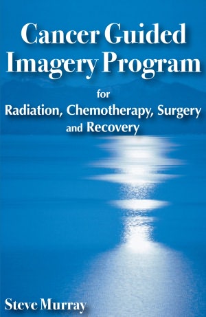 Cancer Guided Imagery Program for Radiation, Chemotherapy, Surgery and Recovery