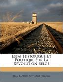 Essai Historique Et Politique Sur La R volution Belge
