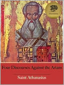 Four Discourses Against the Arians (Illustrated)