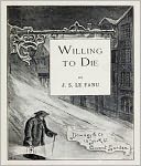 Willing To Die: A Fiction/Literature Classic By Joseph Sheridan Le Fanu!