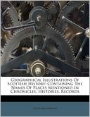 Geographical Illustrations Of Scottish History: Containing The Names Of Places Mentioned In Chronicles, Histories, Records