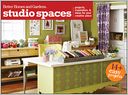 Studio Spaces: Projects, Inspiration and Ideas for Your Creative Place