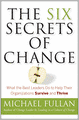 The Six Secrets of Change: What the Best Leaders Do to Help Their Organizations Survive and Thrive