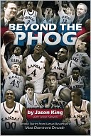 Beyond the Phog: Untold Stories from Kansas Basketball's Most Dominant Decade