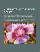 Alternate History Book Series: Southern Victory Series, the Domination, Lord Darcy, Anno Dracula Series, Temeraire, Paratime Series