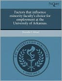 Factors That Influence Minority Faculty's Choice For Employment At The University Of Arkansas.