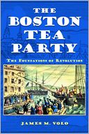 The Boston Tea Party: The Foundations of Revolution