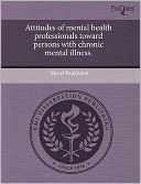 Attitudes Of Mental Health Professionals Toward Persons With Chronic Mental Illness.