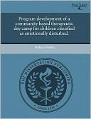 Program Development Of A Community Based Therapeutic Day Camp For Children Classified As Emotionally Disturbed.