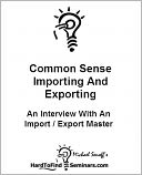 Common Sense Importing And Exporting: An Interview With An Import / Export Master