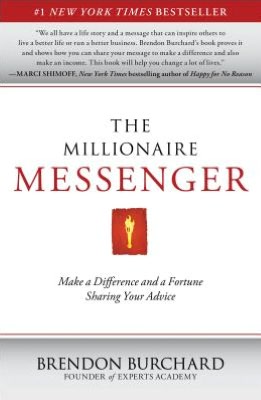 The Millionaire Messenger: Make a Difference and a Fortune Sharing Your Advice