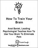 How To Train Your Brain: Anat Baniel, Leading Psychologist Teaches How To Use Your Brain To Eliminate Pain