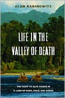 Life in the Valley of Death: The Fight to Save Tigers in a Land of Guns, Gold, and Greed