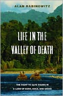 Life in the Valley of Death: The Fight to Save Tigers in a Land of Guns, Gold, and Greed