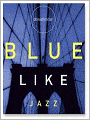 Blue Like Jazz: Nonreligious Thoughts on Christian Spirituality