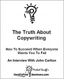 The Truth About Copywriting: How To Succeed When Everyone Wants You To Fail