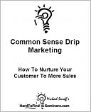 Common Sense Drip Marketing: How To Nurture Your Customers To More Sales
