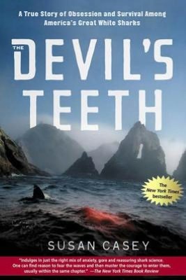 The Devil's Teeth: A True Story of Obsession and Survival Among America's Great White Sharks