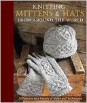 Knitting Mittens & Hats From Around the World: 38 Heirloom Patterns in a Variety of Styles and Techniques