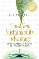 The New Sustainability Advantage: Seven Business Case Benefits of a Triple Bottom Line