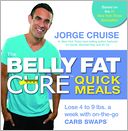 The Belly Fat Cure Quick Meals: Lose 4 to 9 lbs. a Week with On-the-Go Carb Swaps